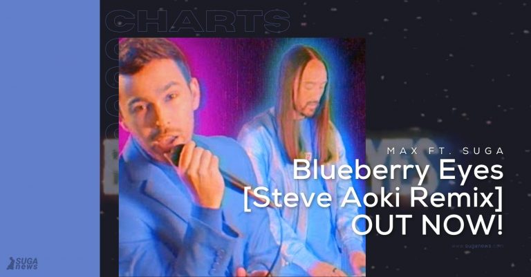 ‘Blueberry Eyes’ by MAX ft. SUGA [Steve Aoki Remix] is OUT NOW!